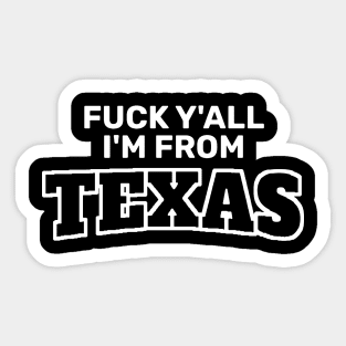 Fuck Y’All I’m From Texas Sticker